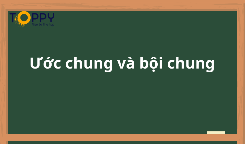 Cách tính ước chung và bội chung của hai số?
