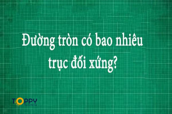 Đường tròn có bao nhiêu trục đối xứng?