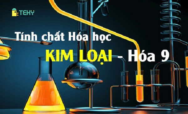 Tính chất hóa học đặc trưng của kim loại là những gì?