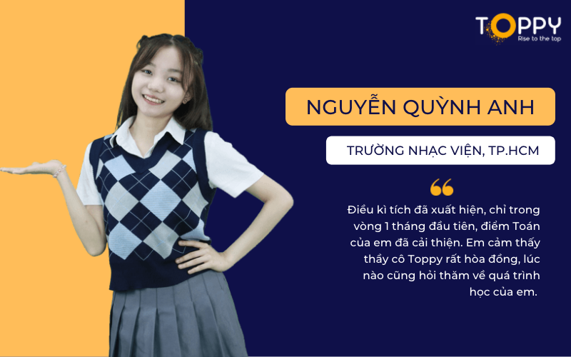 Nguyễn Quỳnh Anh lớp 11 chia sẻ về bí quyết lấy lại gốc môn Toán cùng Toppy (Nguồn: Toppy Education)