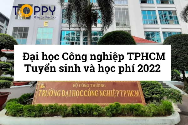 Đại học Công nghiệp TPHCM – Tuyển sinh, điểm chuẩn 2022