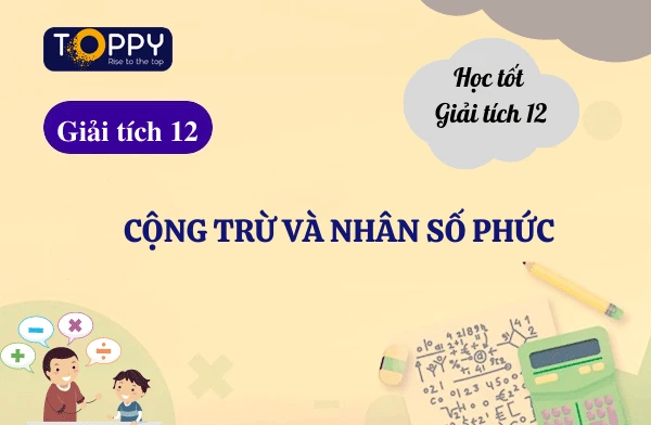 Cộng trừ và nhân số phức toán 12