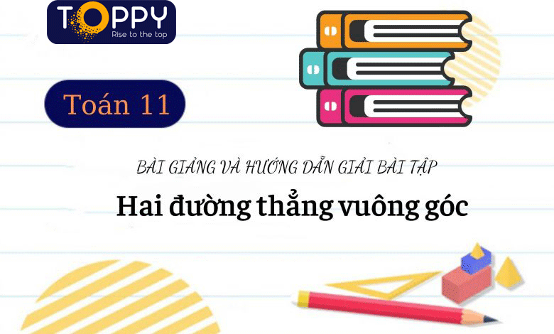 Hai đường thẳng vuông góc toán 11