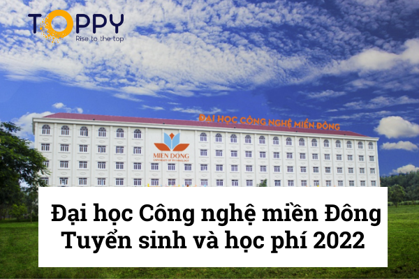 Đại học Công nghệ Miền Đông – Tuyển sinh, điểm chuẩn 2022