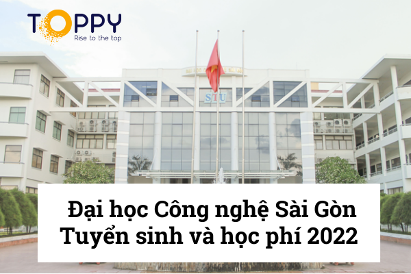 Đại học Công nghệ Sài Gòn – Tuyển sinh, điểm chuẩn 2022
